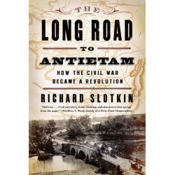 The Long Road to Antietam: How the Civil War Became a Revolution