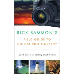 Rick Sammon's Field Guide to Digital Photography: Quick Lessons on Making Great Pictures