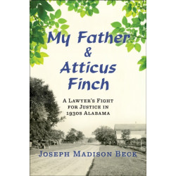 My Father and Atticus Finch: A Lawyer's Fight for Justice in 1930s Alabama