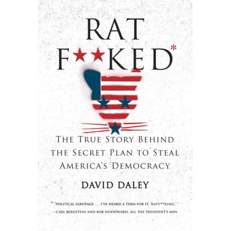 Ratf**ked: The True Story Behind the Secret Plan to Steal America's Democracy