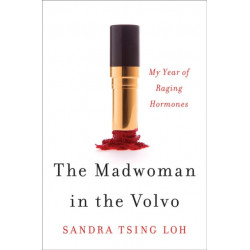 The Madwoman in the Volvo: My Year of Raging Hormones