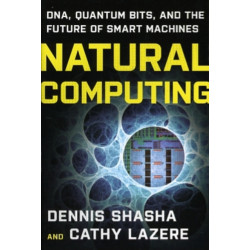 Natural Computing: DNA, Quantum Bits, and the Future of Smart Machines