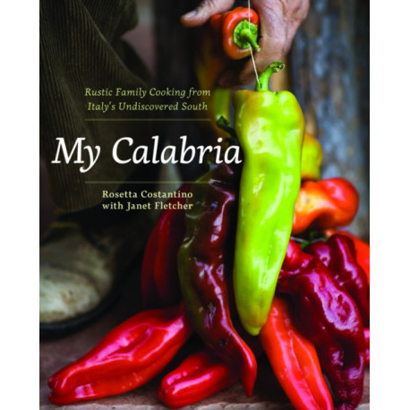 My Calabria: Rustic Family Cooking from Italy's Undiscovered South