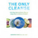 The Only Cleanse: A 14-Day Natural Detox Plan to Jump-Start a Lifetime of Health