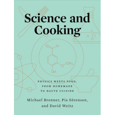 Science and Cooking: Physics Meets Food, From Homemade to Haute Cuisine