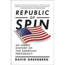 Republic of Spin: An Inside History of the American Presidency