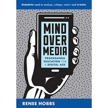 Mind Over Media: Propaganda Education for a Digital Age