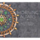 Morning Altars: A 7-Step Practice to Nourish Your Spirit through Nature, Art, and Ritual