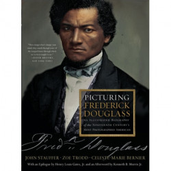 Picturing Frederick Douglass: An Illustrated Biography of the Nineteenth Century's Most Photographed American