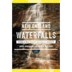New England Waterfalls: A Guide to More than 500 Cascades and Waterfalls