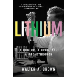 Lithium: A Doctor, a Drug, and a Breakthrough