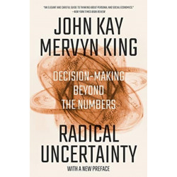 Radical Uncertainty - Decision-Making Beyond the Numbers