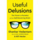 Useful Delusions: The Power and Paradox of the Self-Deceiving Brain