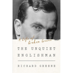 The Unquiet Englishman - A Life of Graham Greene