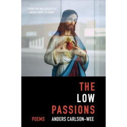 The Low Passions: Poems