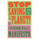 Stop Saving the Planet!: An Environmentalist Manifesto