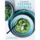 Thermo Cooking for Busy People: 100+ Healthy Recipes for All Thermo Appliances