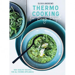 Thermo Cooking for Busy People: 100+ Healthy Recipes for All Thermo Appliances