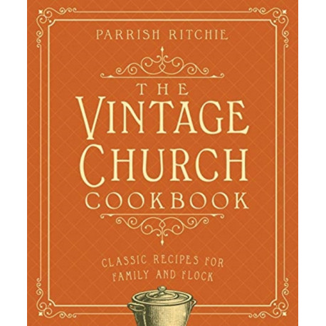 The Vintage Church Cookbook: Classic Recipes for Family and Flock