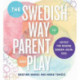 The Swedish Way to Parent and Play: Advice for Raising Gender-Equal Kids