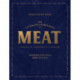 The Ultimate Companion to Meat: On the Farm, At the Butcher, In the Kitchen