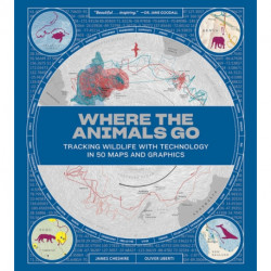 Where the Animals Go - Tracking Wildlife with Technology in 50 Maps and Graphics