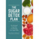 The Sugar Detox Plan - The Essential 3-Step Plan for Breaking Your Sugar Habit: The Essential 3-Step Plan for Breaking Your Sugar Habit