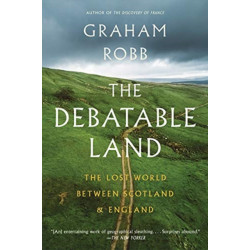 The Debatable Land: The Lost World Between Scotland and England