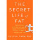 The Secret Life of Fat - The Science Behind the Body`s Least Understood Organ and What It Means for You