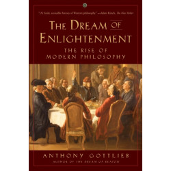 The Dream of Enlightenment - The Rise of Modern Philosophy: The Rise of Modern Philosophy