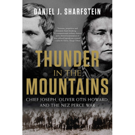 Thunder in the Mountains: Chief Joseph, Oliver Otis Howard, and the Nez Perce War