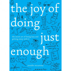 The Joy of Doing Just Enough: The Secret Art of Being Lazy and Getting Away with It