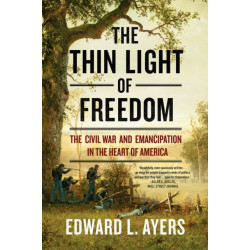 The Thin Light of Freedom: The Civil War and Emancipation in the Heart of America