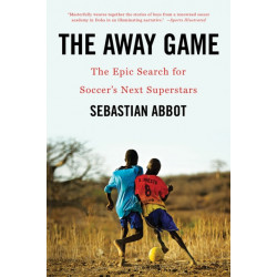 The Away Game: The Epic Search for Soccer's Next Superstars
