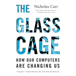 The Glass Cage: How Our Computers Are Changing Us