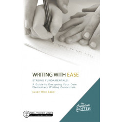Writing with Ease: Strong Fundamentals: A Guide to Designing Your Own Elementary Writing Curriculum