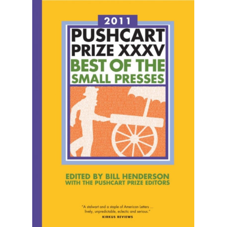 The Pushcart Prize XXXV: Best of the Small Presses 2011 Edition