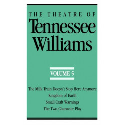 The Theatre of Tennessee Williams, Volume V: The Milk Train Doesn't Stop Here Anymore, Kingdom of Earth, Small Craft Warnings, The Two-Character Play