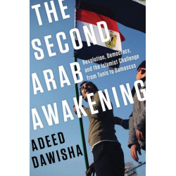 The Second Arab Awakening: Revolution, Democracy, and the Islamist Challenge from Tunis to Damascus