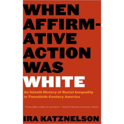 When Affirmative Action Was White: An Untold History of Racial Inequality in Twentieth-Century America