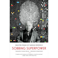 Sobbing Superpower: Selected Poems of Tadeusz Rozewicz