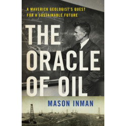 The Oracle of Oil: A Maverick Geologist's Quest for a Sustainable Future