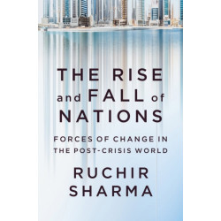 The Rise and Fall of Nations - Forces of Change in the Post-Crisis World: Forces of Change in the Post-Crisis World