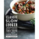 The Classic Slow Cooker: Best-Loved Family Recipes to Make Fast and Cook Slow