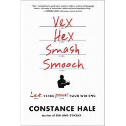 Vex, Hex, Smash, Smooch: Let Verbs Power Your Writing