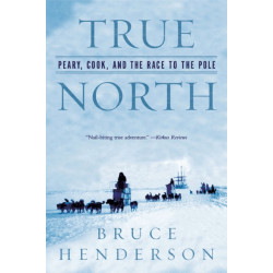 True North: Peary, Cook, and the Race to the Pole