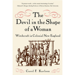 The Devil in the Shape of a Woman: Witchcraft in Colonial New England