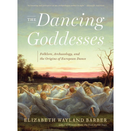 The Dancing Goddesses: Folklore, Archaeology, and the Origins of European Dance