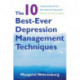 The 10 Best-Ever Depression Management Techniques: Understanding How Your Brain Makes You Depressed and What You Can Do to Change It