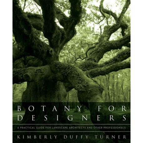 Botany for Designers: A Practical Guide for Landscape Architects and Other Professionals